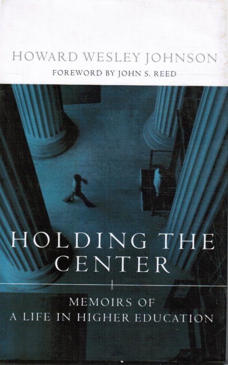 Image for Holding The Center: Memoirs Of A Life In Higher Education Holding The Center: Memoirs Of A Life In Higher Education