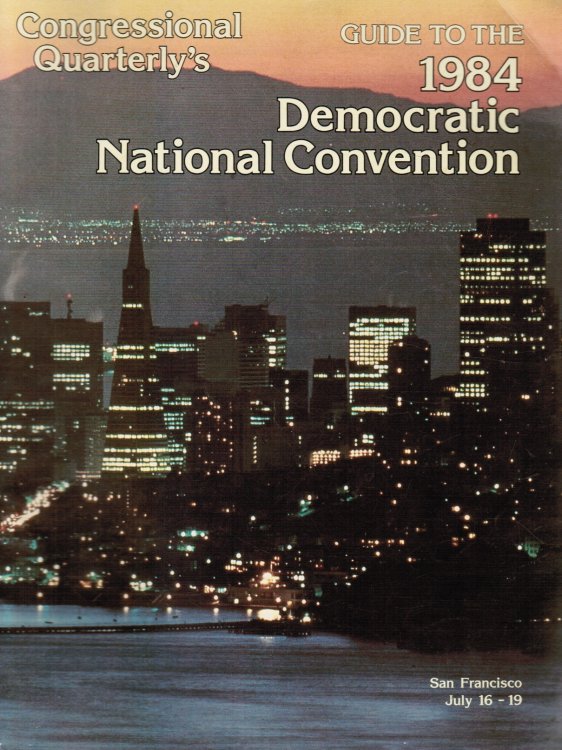 Congressional Quarterly's Guide to the 1984 Democratic National Convention; San Francisco July 16 to 19, 1984