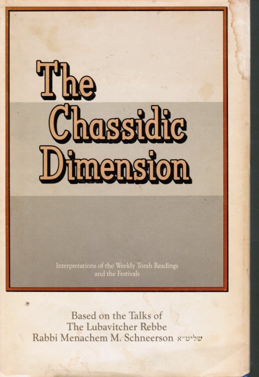 Image for The Chassidic Dimension: Interpretations of the Weekly Torah Readings and the Festivals The Chassidic Dimension: Interpretations of the Weekly Torah Readings and the Festivals