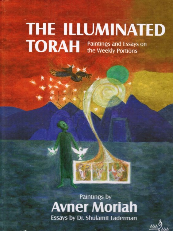 Image for The Illuminated Torah: Paintings and Essays on the Weekly Portions The Illuminated Torah: Paintings and Essays on the Weekly Portions