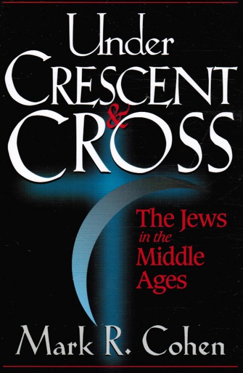 Image for Under Crescent & Cross: the Jews in the Middle Ages Under Crescent & Cross: the Jews in the Middle Ages