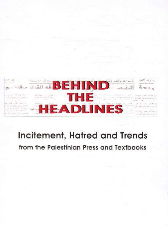 Image for Behind the Headlines : Incitement, Hatred and Trends from the Palestinian Press and Textbooks Behind the Headlines : Incitement, Hatred and Trends from the Palestinian Press and Textbooks