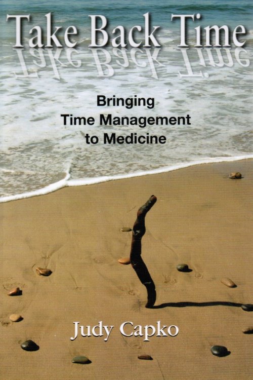 Image for Take Back Time: Bringing Time Management to Medicine Take Back Time: Bringing Time Management to Medicine
