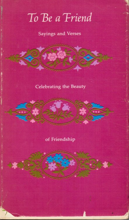 Image for To be a Friend: Sayings and Verses Celebrating the Beauty of Friendship To be a Friend: Sayings and Verses Celebrating the Beauty of Friendship