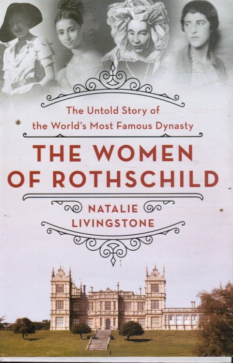Image for The Women of Rothschild: the Untold Story of the World's Most Famous Dynasty The Women of Rothschild: the Untold Story of the World's Most Famous Dynasty