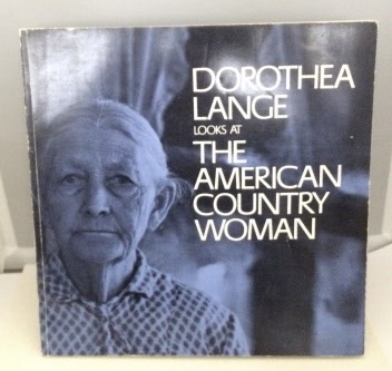 Image for Dorothea Lange Looks At The American Country Woman A Photographic Essay Dorothea Lange Looks At The American Country Woman A Photographic Essay