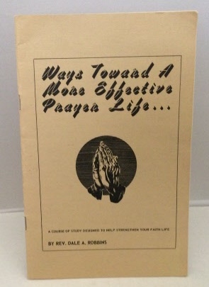 Image for Ways Toward A More Effective Prayer Life . . . Ways Toward A More Effective Prayer Life . . .