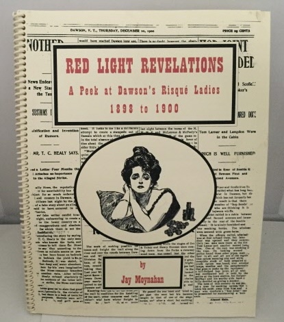 Red Light Revelations; A Peek At Dawson's Risque Ladies 1898 to 1900