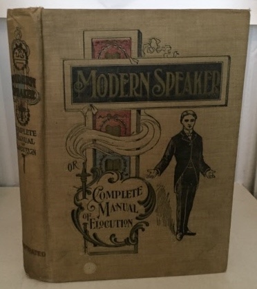 Image for The Modern Speaker Or Complete Manual Of Elocution; Being a Choice Treasury of New and Popular Recitations, Readings, Dialogues, Original and Adapted Comedies, Tableaux, Etc. The Modern Speaker Or Complete Manual Of Elocution; Being a Choice Treasury of New and Popular Recitations, Readings, Dialogues, Original and Adapted Comedies, Tableaux, Etc.