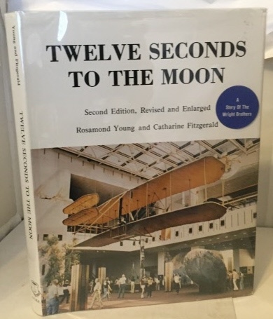 Image for Twelve Seconds to the Moon A Story of the Wright Brothers (Second Edition, Revised and Enlarged) Twelve Seconds to the Moon A Story of the Wright Brothers (Second Edition, Revised and Enlarged)