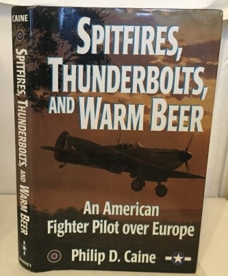 Image for Spitfires, Thunderbolts, And Warm Beer An American Fighter Pilot over Europe Spitfires, Thunderbolts, And Warm Beer An American Fighter Pilot over Europe