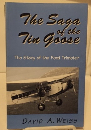 Image for The Saga Of The Tin Goose The Story of the Ford Trimotor The Saga Of The Tin Goose The Story of the Ford Trimotor