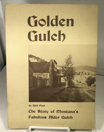 Golden Gulch; The Story of Montana's Fabulous Alder Gulch