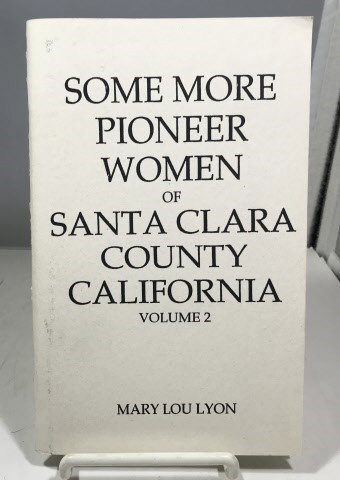 Image for Some More Pioneer Women Of Santa Clara County California Volume 2 Some More Pioneer Women Of Santa Clara County California Volume 2