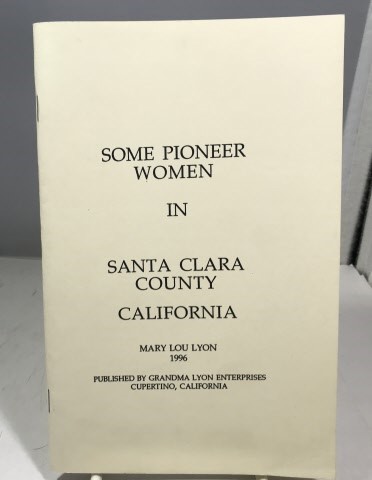 Image for Some Pioneer Women In Santa Clara County, California Some Pioneer Women In Santa Clara County, California
