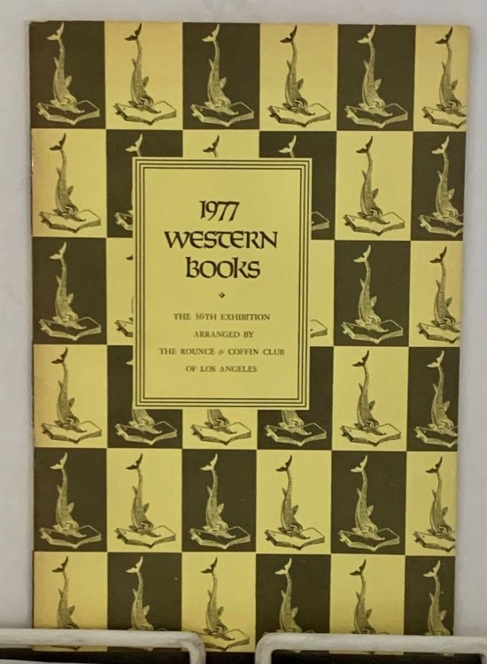 The 1977 Western Books Exhibition; The 36th Exhibition Arranged by the Rounce & Coffin Club of Los Angeles