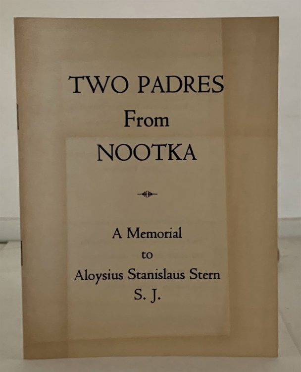 Image for A Memorial to the Padre of Nootka Island; A Memorial to Aloysius Stanislaus Stern, S. J. A Memorial to the Padre of Nootka Island; A Memorial to Aloysius Stanislaus Stern, S. J.