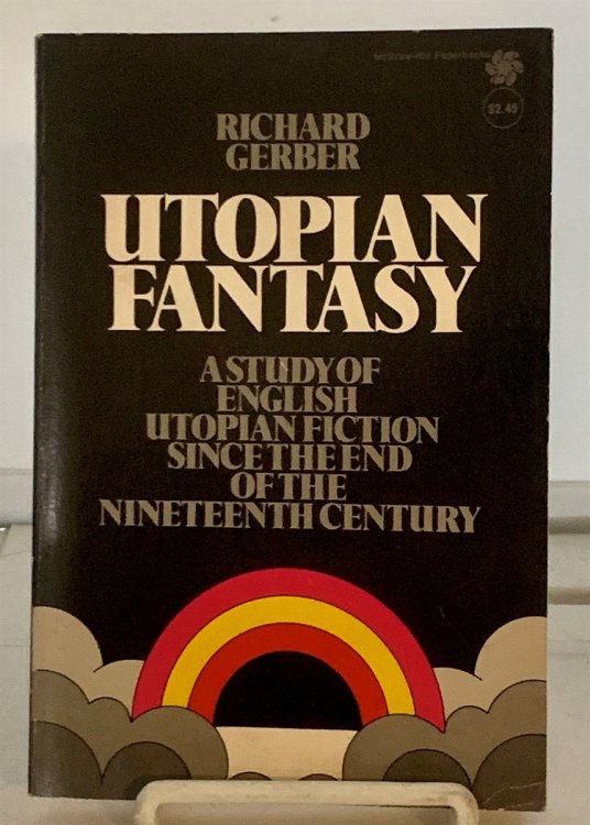 Utopian Fantasy; A Study of English Utopian Fiction Since the End of the Nineteenth Century
