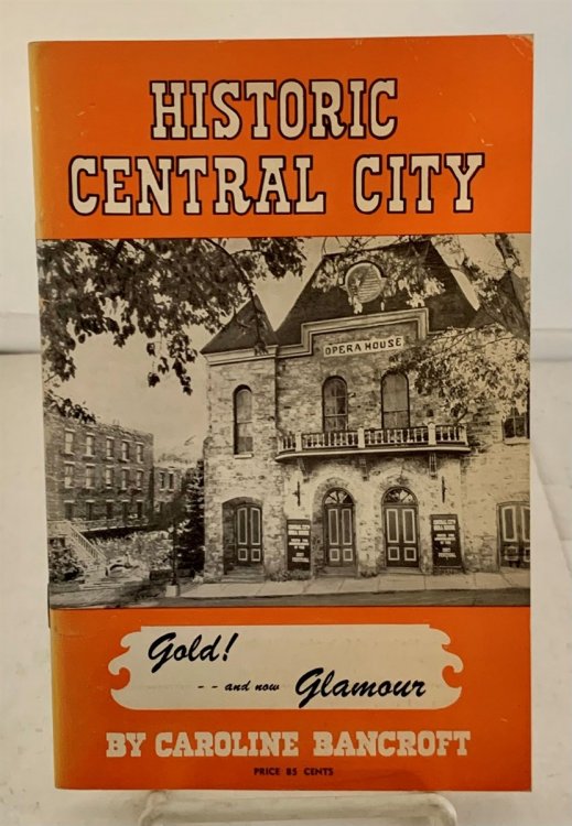 Historic Central City; It's Complete Story As Guide and Souvenir