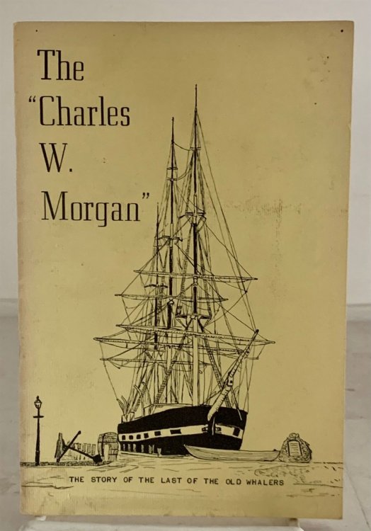 Image for The Charles W. Morgan; The Story of the Last of the Old Whalers The Charles W. Morgan; The Story of the Last of the Old Whalers
