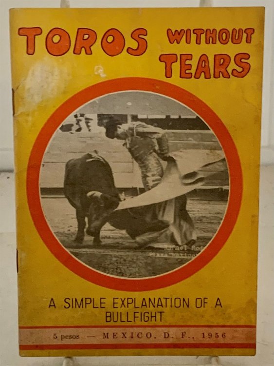 Toros without Tears; A Simple Explanation of what You Will See at a Bull-Fight