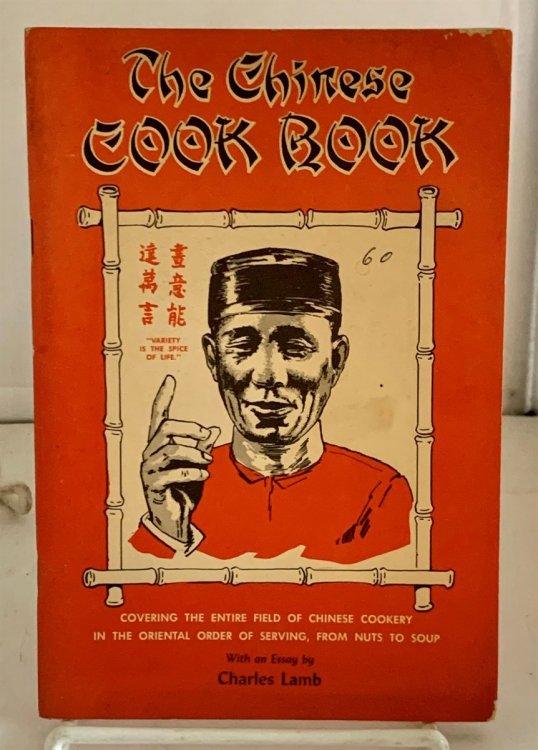 Image for The Chinese Cook Book; Covering the Entire Field of Chinese Cookery in the Chinese Order of Serving, From Nuts to Soup The Chinese Cook Book; Covering the Entire Field of Chinese Cookery in the Chinese Order of Serving, From Nuts to Soup