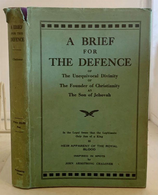 A Brief for the Defence; Or the Unequivocal Divinity of the Founder of Christianity As the Son of Jehovah
