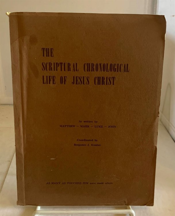The Scripural Chronological Life of Jesus Christ; As Written by Matthew - Mark - Luke - John