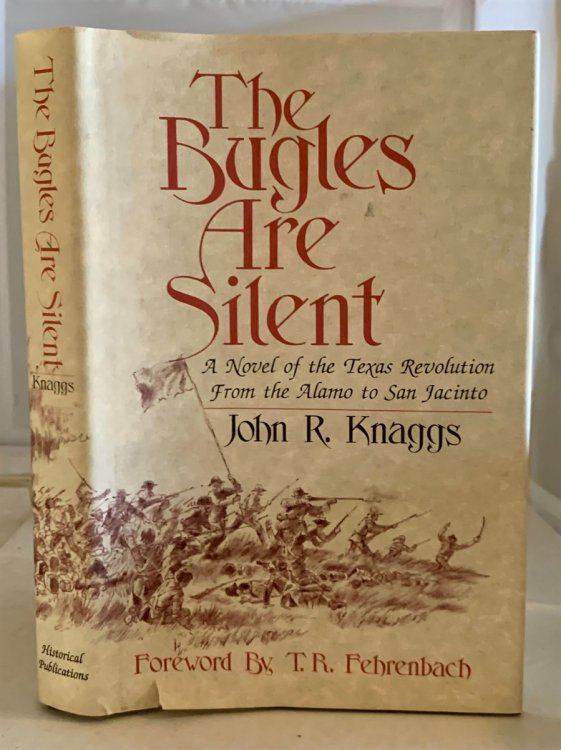 The Bugles Are Silent A Novel of the Texas Revolution from the Alamo to San Jacinto