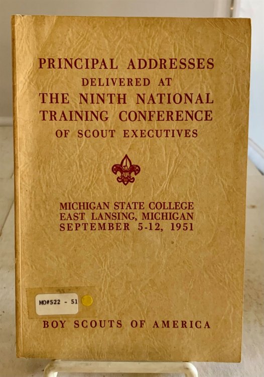 Principal Addresses Delivered At the Ninth National Training Conference of Scout Executives; Michigan State College East Lansing, MI Sept 5-12 , 1951