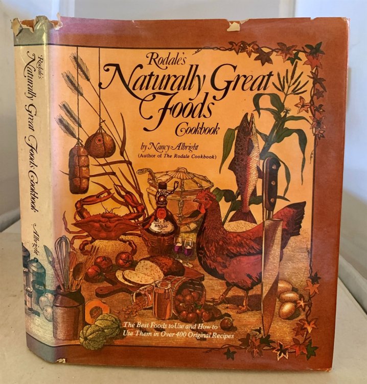 Rodale's Naturally Great Foods Cookbook; The Best Foods to Use and How to Use Them in over 400 Original Recipes