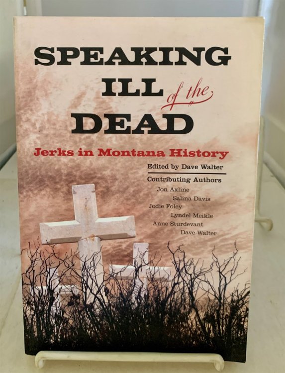 Speaking ILL of the Dead (Vol. 1); Jerks in Montana History