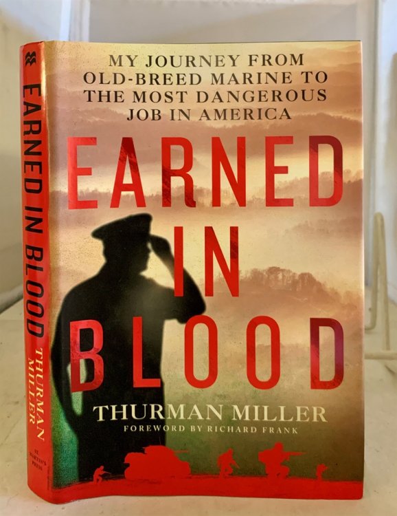 Earned in Blood; My Journey from Old-Breed Marine to the Most Dangerous Job in America