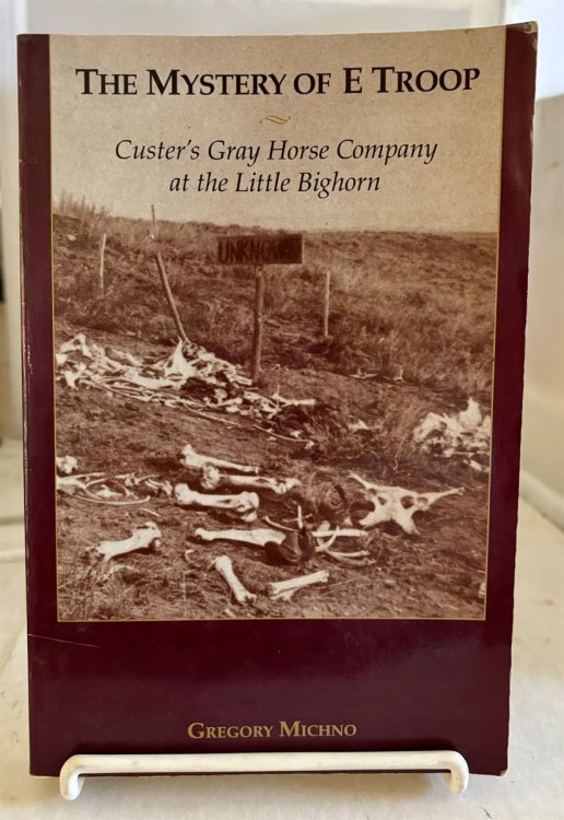 Image for The Mystery of E Troop; Custer's Gray Horse Company At the Little Bighorn The Mystery of E Troop; Custer's Gray Horse Company At the Little Bighorn