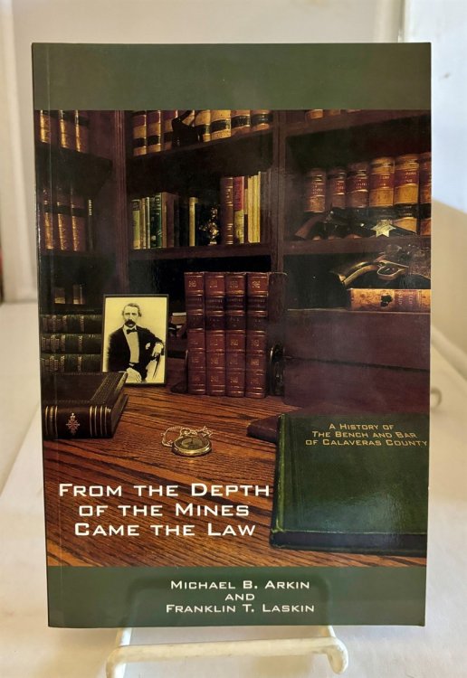 From the Depth of the Mines Came the Law; A History of the Bench & Bar of Calaveras County