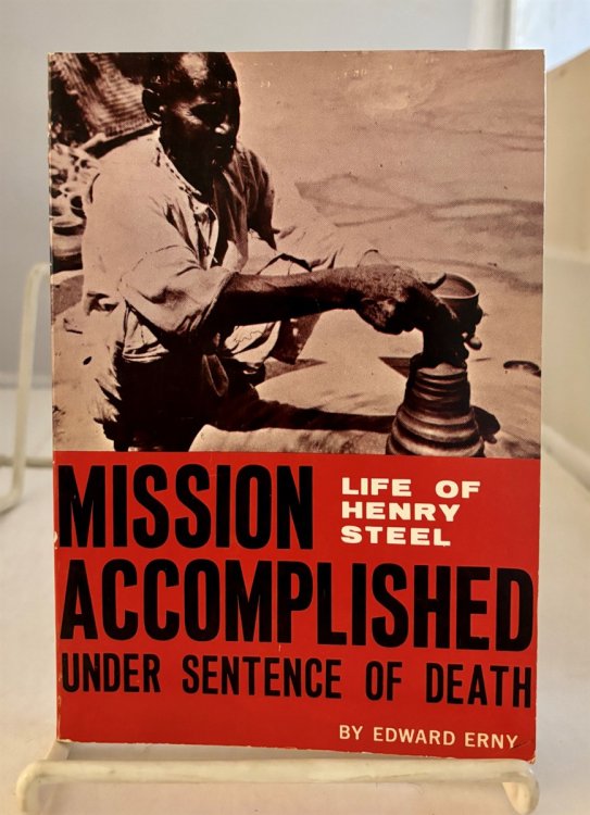 Mission Accomplished: under Sentence of Death; Life of Henry Steel