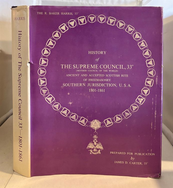 History of the Supreme Council, Thirty-Third Degree (Mother Council of the World) ; Ancient and Accepted Scottish Rite of Freemasonry Southern Jurisdiction, U. S. A. 1801-1861