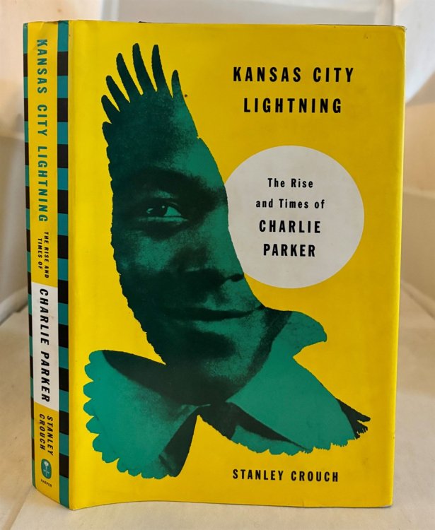 Kansas City Lightning; The Rise and Times of Charlie Parker