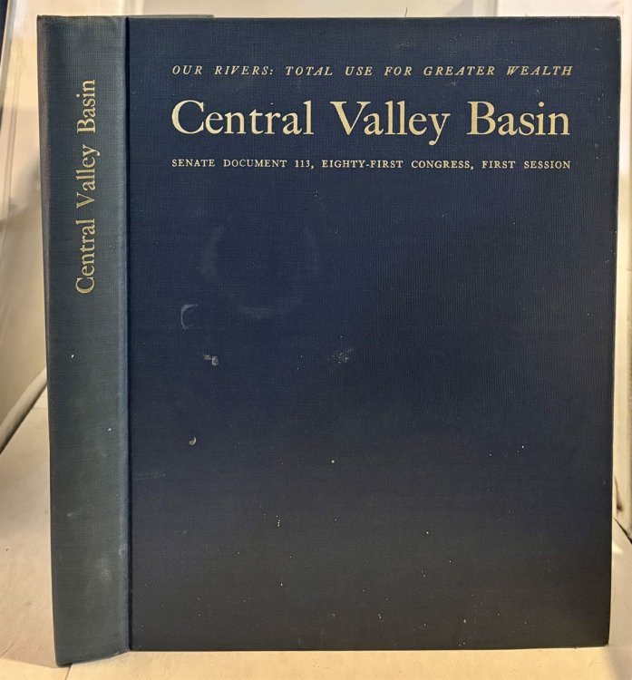 Central Valley Basin; A Comprehensive Report on the Development of the Water and Related Resources of the Central Valley Basin for Irrigation, Power Production and Other Beneficial Uses in California, and Comments from the State of California & Federal Agencies