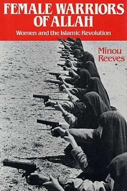 Female Warriors of Allah : Women & the Islamic Revolution