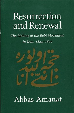 Resurrection & Renewal : The Making of the Babi Movement in Iran, 1844-1855