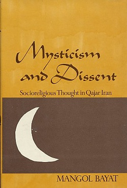 Mysticism and Dissent : Socioreligious Thought in Qajar Iran