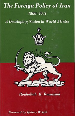 The Foreign Policy of Iran, 1500-1941: A Developing Nation in World Affairs
