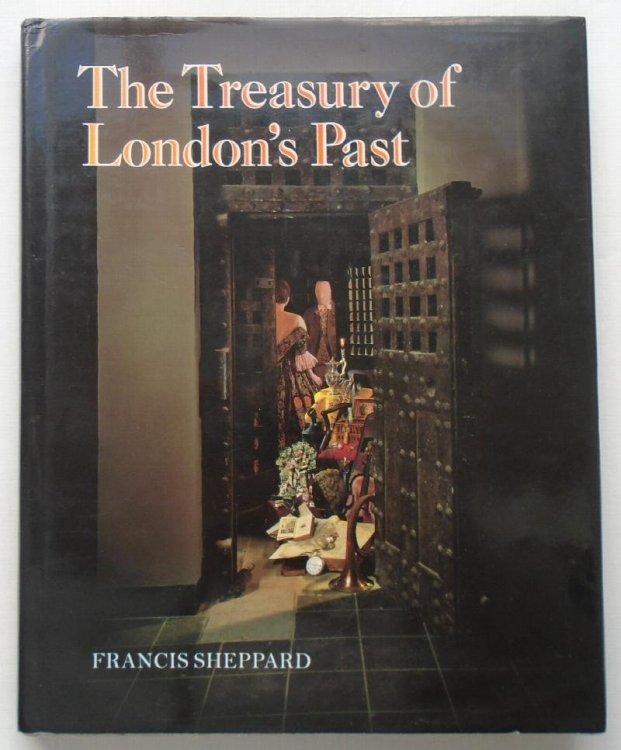 The Treasury of London's Past. An Historical Account of the Museum of London and its Predecessors, the Guildhall Museum and the London Museum
