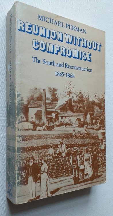 Image for Reunion Without Compromise: The South and Reconstruction: 1865 1868 Reunion Without Compromise: The South and Reconstruction: 1865 1868