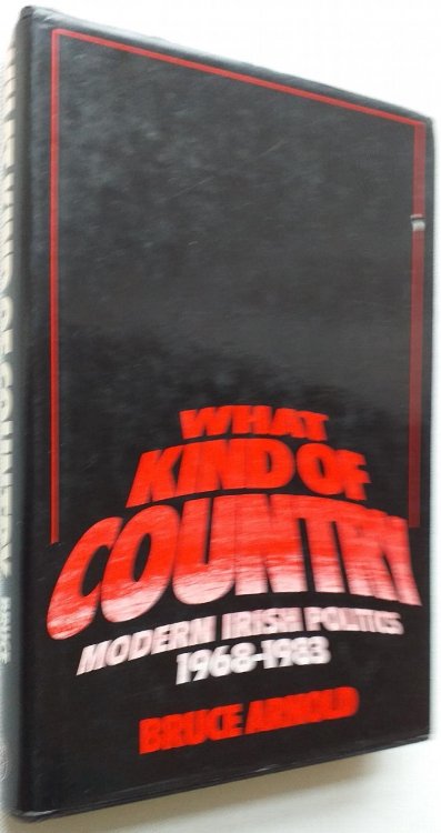 Image for What Kind of Country: Modern Irish Politics, 1968-83 What Kind of Country: Modern Irish Politics, 1968-83