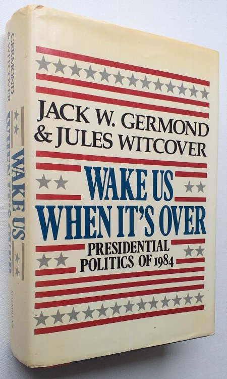 Image for Wake Us When It's Over : Presidential Politics of 1984 Wake Us When It's Over : Presidential Politics of 1984