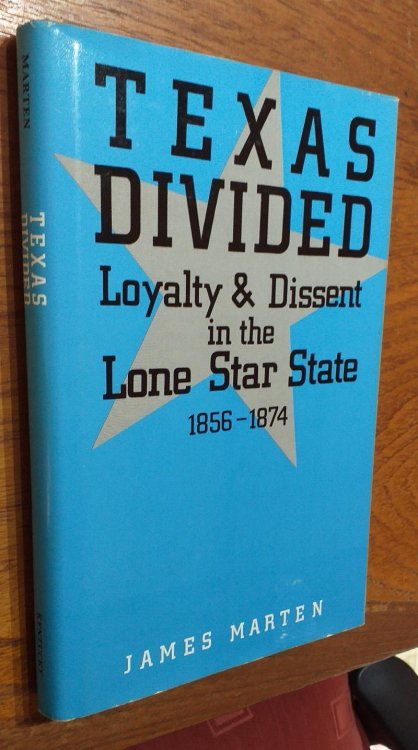 Texas Divided: Loyalty and Dissent in the Lone Star State, 1856-1874