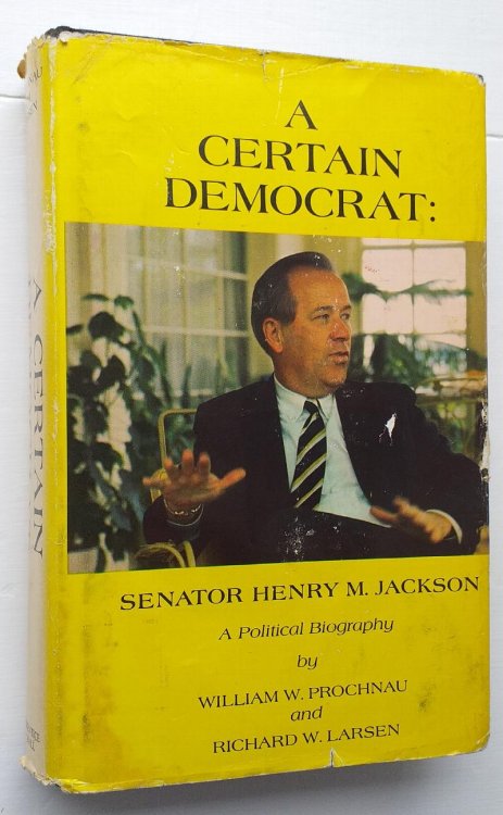 Image for A Certain Democrat: Senator Henry M. Jackson : A Political Biography A Certain Democrat: Senator Henry M. Jackson : A Political Biography
