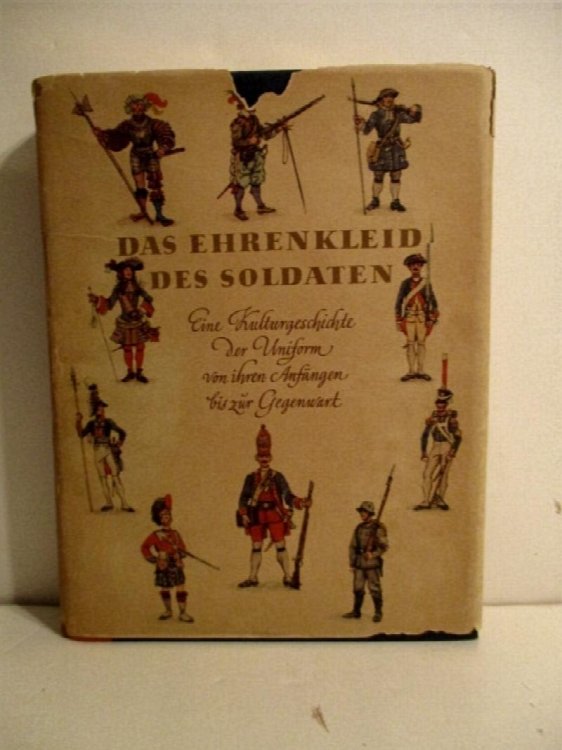 Das Ehrenkleid des Soldaten: Eine Kulturgeschichte der Uniform von Ihren Anfangen bis zur Gegenwart.